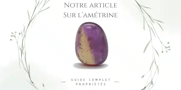 Image pour accéder à notre article de blog sur l'amétrine