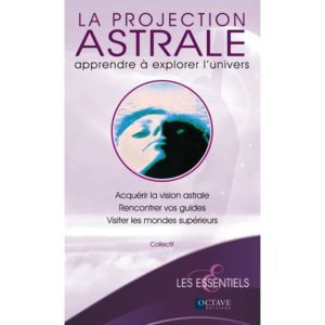 La projection astrale - Apprendre à explorer l'univers